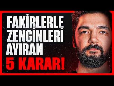 Zenginlerle Fakirleri Ayıran 5 Kritik Karar